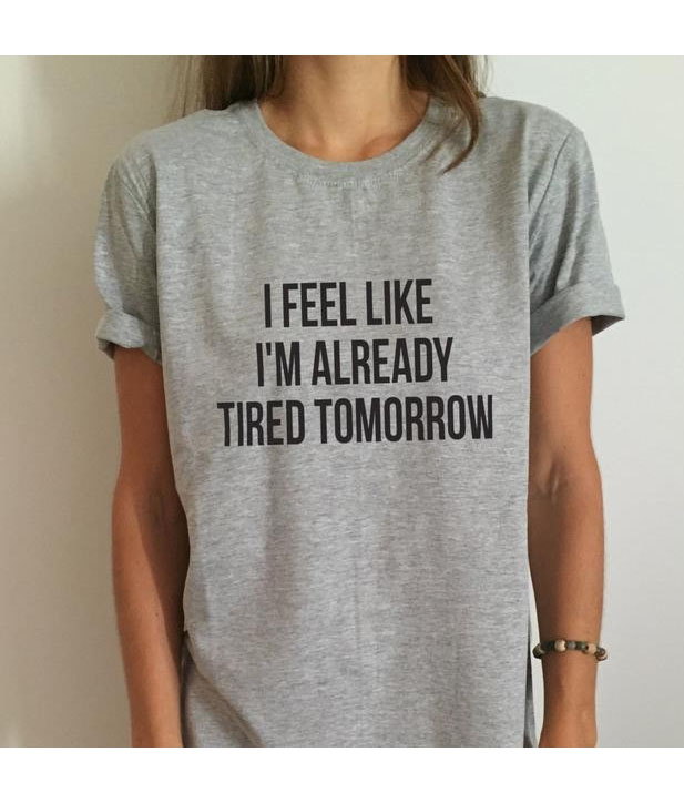 Already Tired Tomorrow T Shirt