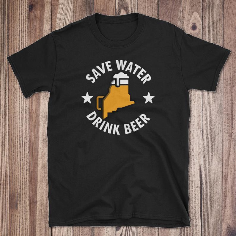 Save Water Drink Local Maine Beer T Shirt