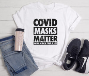 Covid Masks Matter Wear A Mask Save A Life T-shirt
