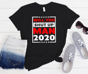 Trump Will you shut up man Biden Harris 2020 shirt
